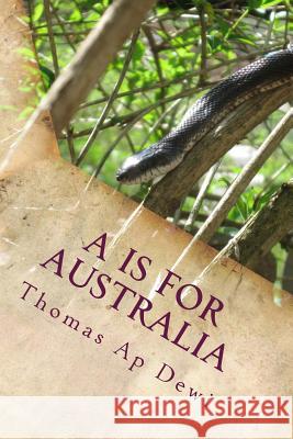 A Is For Australia: The essential A to Z guide to the culture, customs, people and places on the world's deadliest continent. Ap Dewi, Thomas 9781497324336 Createspace