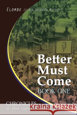 Better Must Come: Book One Elton Elombe Mottley 9781497324671 Createspace
