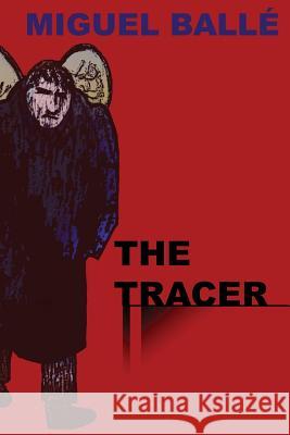 The tracer Balle, Miguel 9781497324695 Createspace