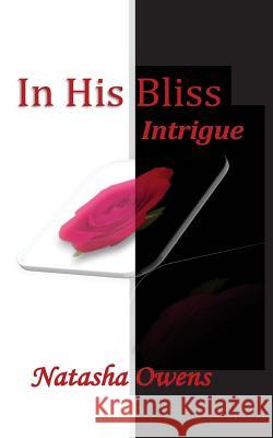 In His Bliss: Intrigue Natasha Owens 9781497325234 Createspace