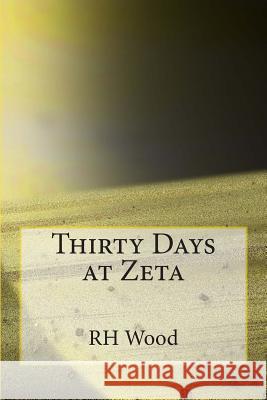 Thirty Days at Zeta Rh Wood 9781497325340 Createspace