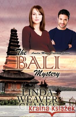 The Bali Mystery Linda Weaver Clarke 9781497327153 Createspace
