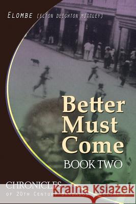 Better Must Come: Book Two Elton Elombe Mottley 9781497327191 Createspace