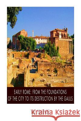 Early Rome: From the Foundation of the City to Its Destruction by the Gauls W Ihne 9781497327740 Createspace Independent Publishing Platform
