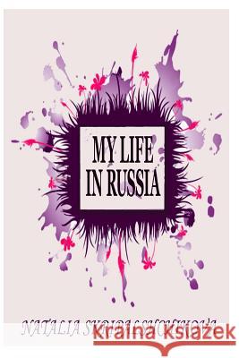My Life in Russia Natalia Skripalshchikova 9781497329140 Createspace