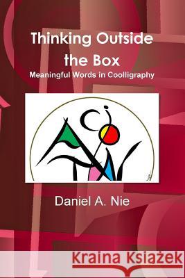 Thinking Outside the Box: Meaningful Words in Coolligraphy Daniel a. Nie 9781497329546 Createspace