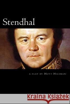 Stendhal: a play by Hoyt Hilsman Hilsman, Hoyt 9781497329560 Createspace