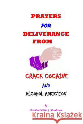 Prayers For Deliverance From Crack Cocaine And Alcohol Addiction Henderson, Christian Willie J. 9781497329751