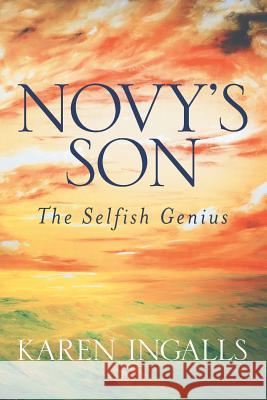 Novy's Son: The Selfish Genius Karen Ingalls 9781497330399 Createspace