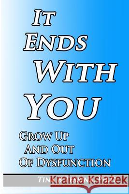 It Ends With You: Grow Up and Out of Dysfunction Tessina Ph. D., Tina B. 9781497330702