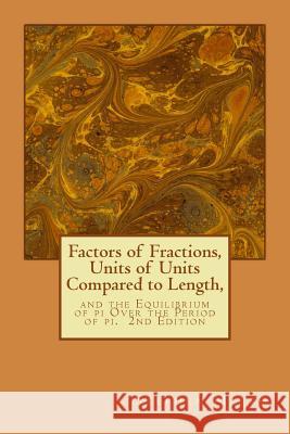 Factors of Fractions, Units of Units Compared to Length,: and the Equilibrium of pi Over the Period of pi. Macko, Stephen John 9781497331082 Createspace
