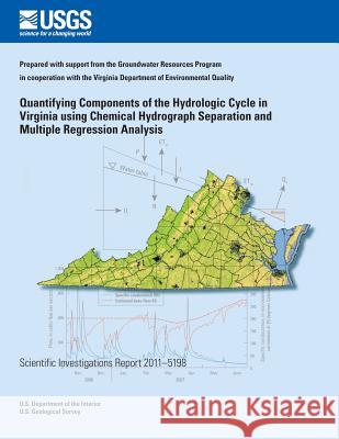 Quantifying Components of the Hydrologic Cycle in Virginia Using Chemical Hydrograph Separation and Multiple Regression Analysis Ward E. Sanford David L. Nelms Jason P. Pope 9781497331181