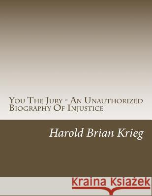 You The Jury - An Unauthorized Biography Of Injustice Krieg, Harold Brian 9781497331358