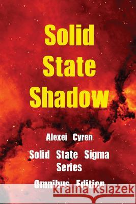 Solid State Shadow Omnibus Edition Alexei Cyren 9781497333130 Createspace Independent Publishing Platform