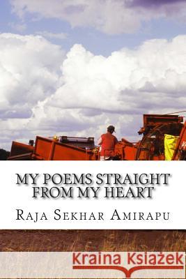 My Poems straight from my heart Amirapu, Raja Sekhar 9781497333239