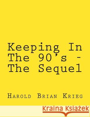 Keeping In The 90's - The Sequel Krieg, Harold Brian 9781497333543