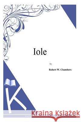 Iole Robert W. Chambers 9781497333697 Createspace