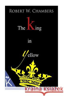 The King in Yellow Robert W. Chambers 9781497333987 Createspace