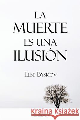 La muerte es una ilusión Byskov, Else 9781497335028 Createspace Independent Publishing Platform