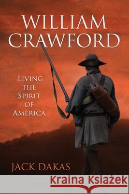 William Crawford: Living the Spirit of America Jack Dakas 9781497335721 Createspace