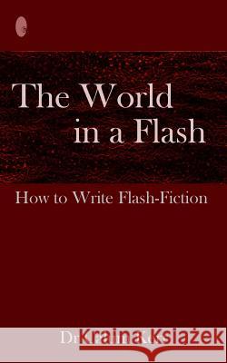 The World in a Flash: How to Write Flash-Fiction Calum Kerr 9781497335738 Createspace