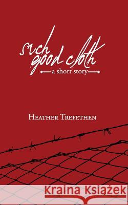 Such Good Cloth Heather Trefethen David Edmonds 9781497336193 Createspace