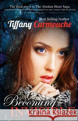 Becoming Invisible Tiffany Carmouche 9781497336346 Createspace