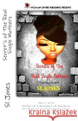 Secret's of The Real Single Mother's: I just know he didn't! Fire, Woman on 9781497336988 Createspace