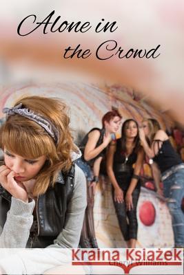 Alone in the Crowd Cheryl a. Williams 9781497340732 Createspace