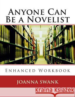 Anyone Can Be a Novelist: Enhanced Edition Joanna Swank 9781497342019 Createspace