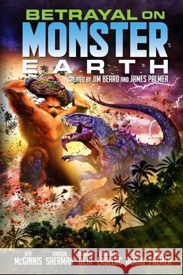 Betrayal on Monster Earth James Palmer James Palmer James Palmer 9781497342064 Createspace