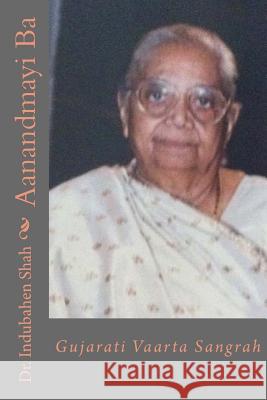 Aanandmayi Baa: Gujarati Varta Sangrah Dr Indubahen Shah 9781497342613 Createspace