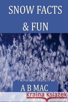 Snow Facts & Fun MS a. B. Mac 9781497342828 Createspace
