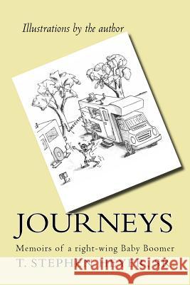 Journeys: Memoirs of a right-wing Baby Boomer Heyer Sr, T. Stephen 9781497342941 Createspace