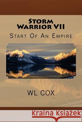 Storm Warrior VII: Start Of An Empire Cox, Wl 9781497343009 Createspace