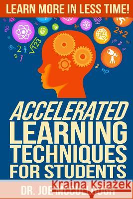 Accelerated Learning Techniques for Students: Learn More in Less Time Joe McCullough 9781497344020 Createspace