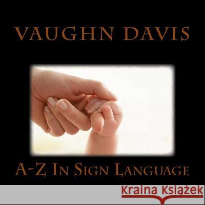 Sign Language From A-Z Davis, Vaughn 9781497344297 Createspace