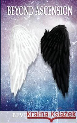 Beyond Ascension Beverley Nelson Donna Fallows 9781497344938 Createspace