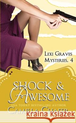 Shock and Awesome (Lexi Graves Mysteries, 4) Camilla Chafer 9781497345232 Createspace