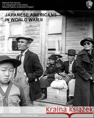 Japanese Americans in World War II: A National Historic Landmarks Theme Study National Parks Service Barbara Wyatt 9781497345942 Createspace