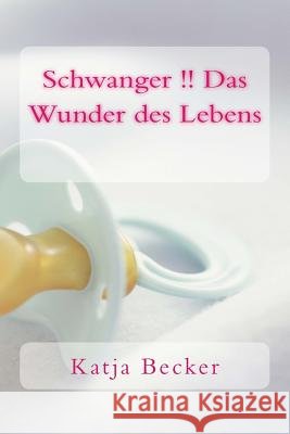 Schwanger !! Das Wunder des Lebens Becker, Katja 9781497345959