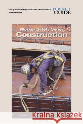 Construction: Worker Safety Series U. S. Department of Labor Occupational Safety and Administration 9781497346253 Createspace