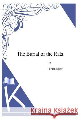 The Burial of the Rats Bram Stoker 9781497346413 Createspace