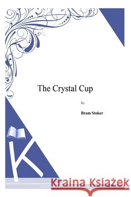 The Crystal Cup Bram Stoker 9781497346437