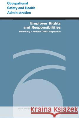 Employer Rights and Responsibilities Following a Federal OSHA Inspection U. S. Department of Labor Occupational Safety and Administration 9781497346741 Createspace