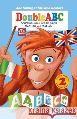 DoubleABC. Animals speak two languages ENGLISH and ITALIAN: Double Alphabet Double Fun Scolari, Silvano 9781497347007 Createspace