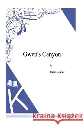 Gwen's Canyon Ralph Connor 9781497348028 Createspace