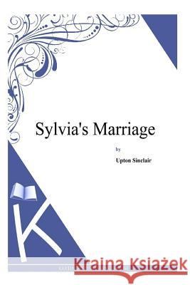 Sylvia's Marriage Upton Sinclair 9781497348202