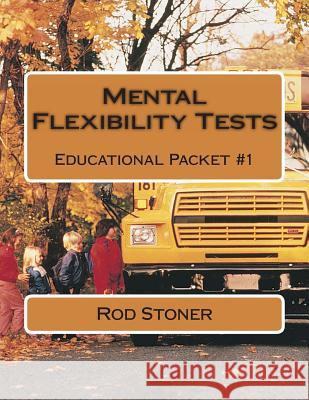 Mental Flexibility Tests: Educational Packet #1 MR Rod P. Stoner 9781497348837 Createspace