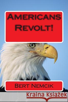 Americans Revolt! Bert Nemcik Gary Thaller Gershon Ben Franja 9781497349483 Createspace